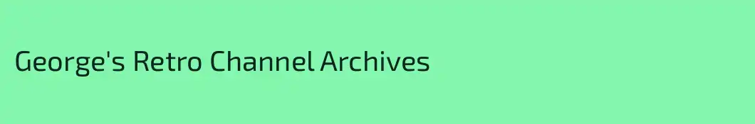 George's Retro Channel Archives